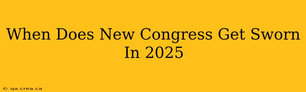 When Does New Congress Get Sworn In 2025