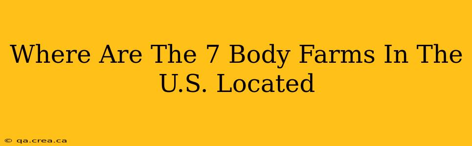 Where Are The 7 Body Farms In The U.S. Located