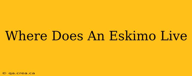 Where Does An Eskimo Live
