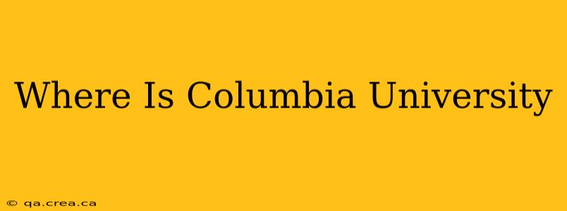Where Is Columbia University