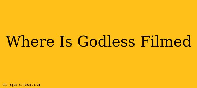 Where Is Godless Filmed