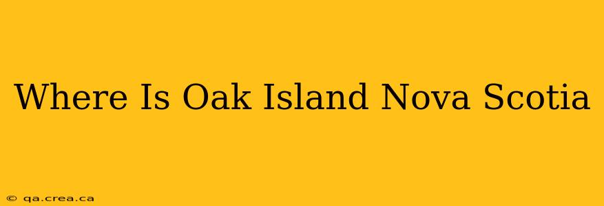 Where Is Oak Island Nova Scotia