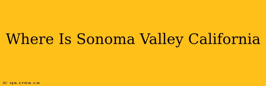 Where Is Sonoma Valley California