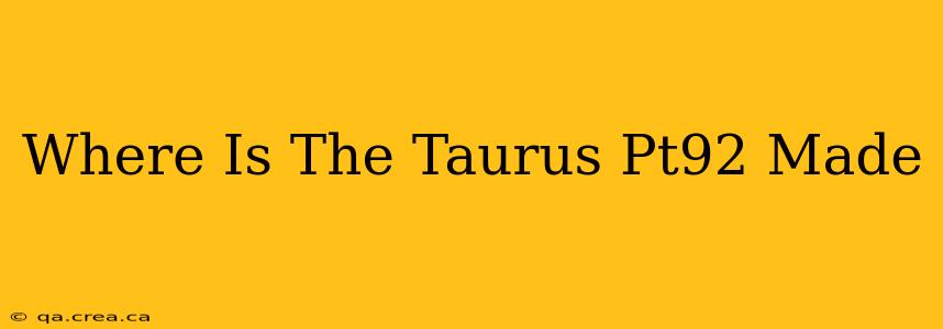 Where Is The Taurus Pt92 Made