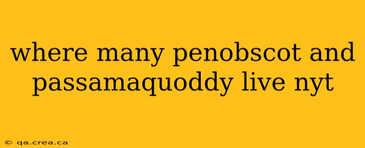 where many penobscot and passamaquoddy live nyt