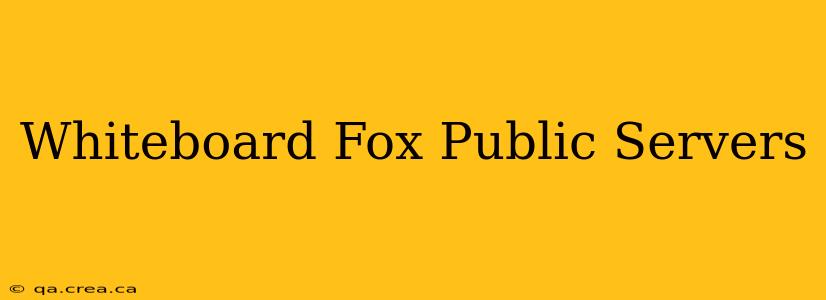 Whiteboard Fox Public Servers