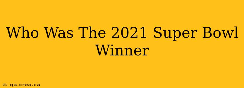 Who Was The 2021 Super Bowl Winner