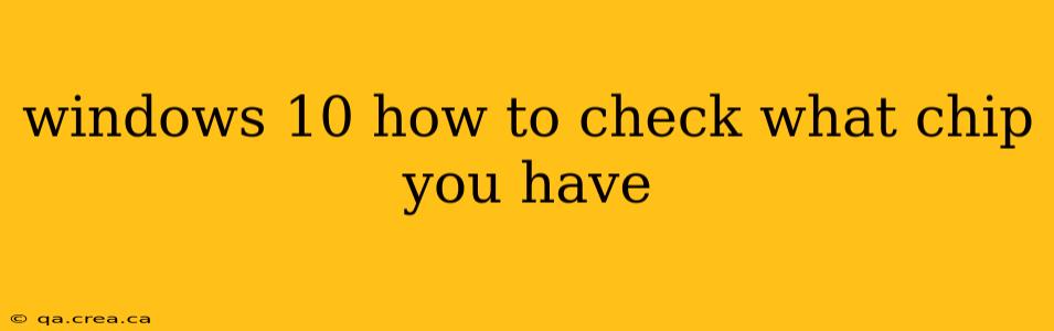 windows 10 how to check what chip you have