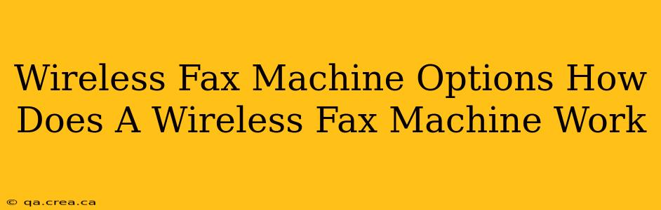 Wireless Fax Machine Options How Does A Wireless Fax Machine Work