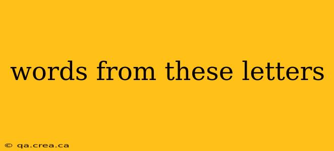 words from these letters