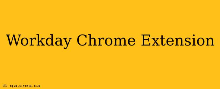 Workday Chrome Extension