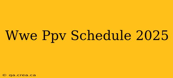 Wwe Ppv Schedule 2025
