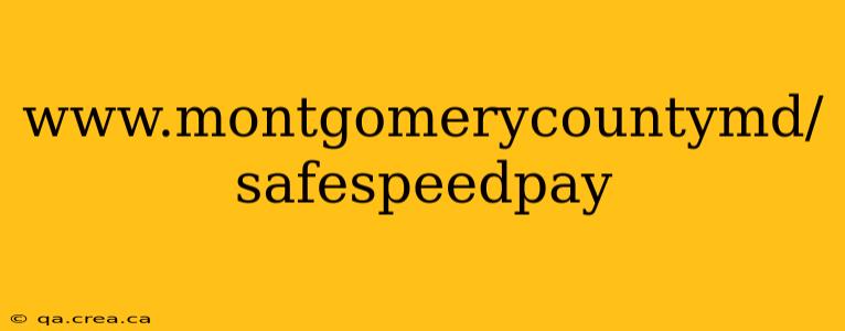 www.montgomerycountymd/safespeedpay
