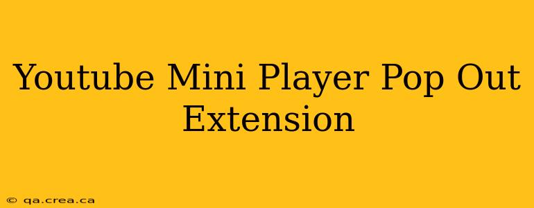 Youtube Mini Player Pop Out Extension