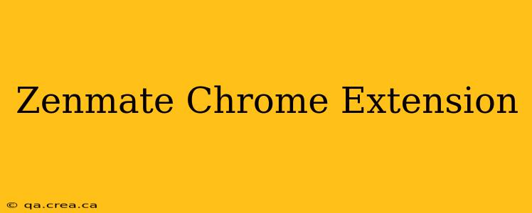 Zenmate Chrome Extension